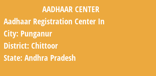 Aadhaar Registration Centres in Punganur, Chittoor, Andhra Pradesh State