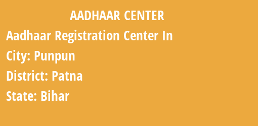 Aadhaar Registration Centres in Punpun, Patna, Bihar State