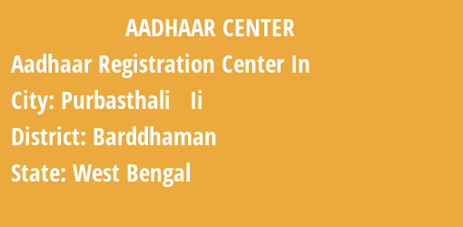 Aadhaar Registration Centres in Purbasthali Ii, Barddhaman, West Bengal State