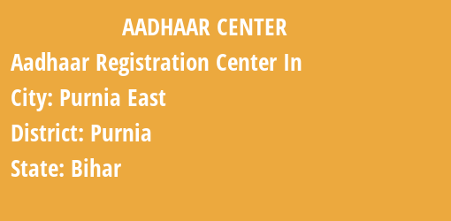 Aadhaar Registration Centres in Purnia East, Purnia, Bihar State