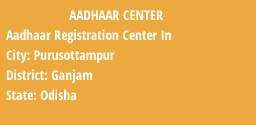 Aadhaar Registration Centres in Purusottampur, Ganjam, Odisha State