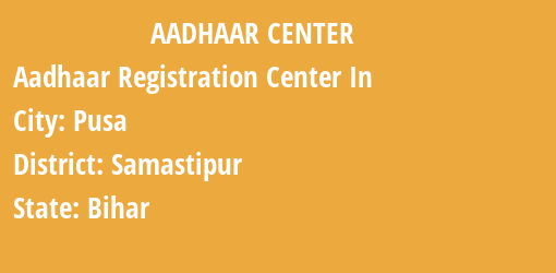 Aadhaar Registration Centres in Pusa, Samastipur, Bihar State