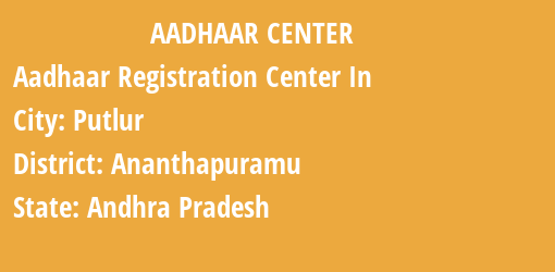 Aadhaar Registration Centres in Putlur, Ananthapuramu, Andhra Pradesh State