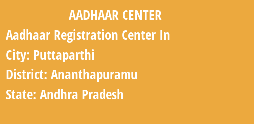 Aadhaar Registration Centres in Puttaparthi, Ananthapuramu, Andhra Pradesh State