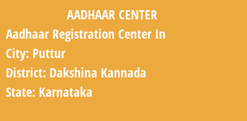 Aadhaar Registration Centres in Puttur, Dakshina Kannada, Karnataka State