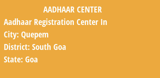 Aadhaar Registration Centres in Quepem, South Goa, Goa State