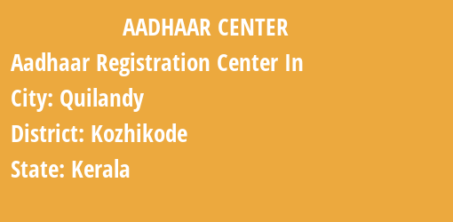 Aadhaar Registration Centres in Quilandy, Kozhikode, Kerala State