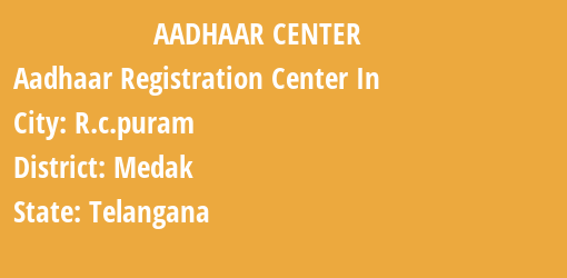 Aadhaar Registration Centres in R.c.puram, Medak, Telangana State