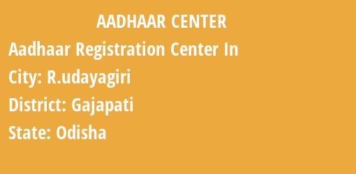 Aadhaar Registration Centres in R.udayagiri, Gajapati, Odisha State