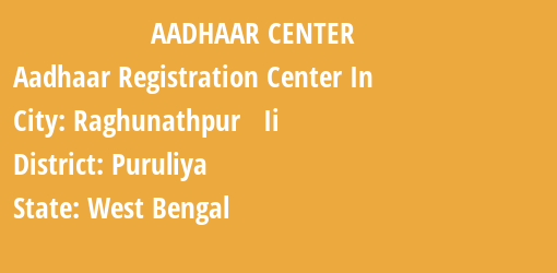 Aadhaar Registration Centres in Raghunathpur Ii, Puruliya, West Bengal State