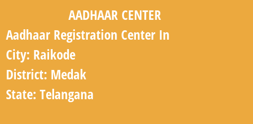 Aadhaar Registration Centres in Raikode, Medak, Telangana State