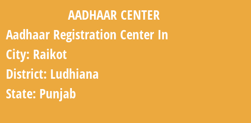 Aadhaar Registration Centres in Raikot, Ludhiana, Punjab State