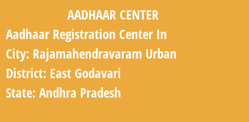 Aadhaar Registration Centres in Rajamahendravaram Urban , East Godavari, Andhra Pradesh State