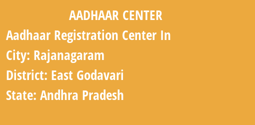 Aadhaar Registration Centres in Rajanagaram, East Godavari, Andhra Pradesh State