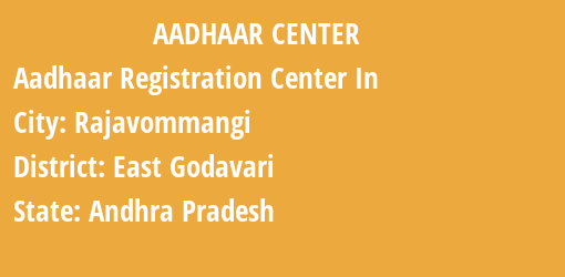 Aadhaar Registration Centres in Rajavommangi, East Godavari, Andhra Pradesh State