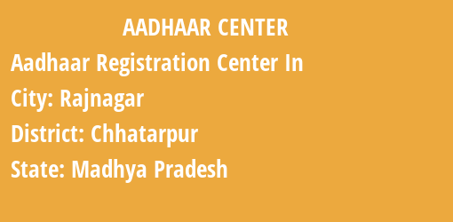 Aadhaar Registration Centres in Rajnagar, Chhatarpur, Madhya Pradesh State