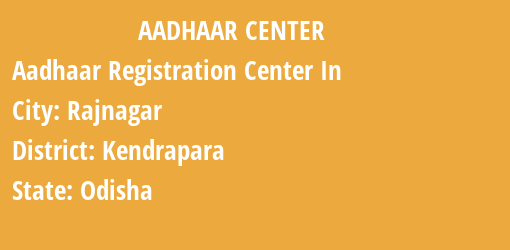 Aadhaar Registration Centres in Rajnagar, Kendrapara, Odisha State