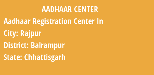 Aadhaar Registration Centres in Rajpur, Balrampur, Chhattisgarh State