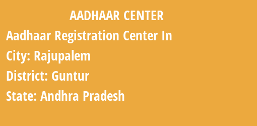 Aadhaar Registration Centres in Rajupalem, Guntur, Andhra Pradesh State