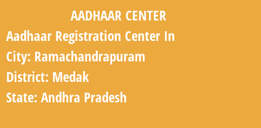 Aadhaar Registration Centres in Ramachandrapuram, Medak, Andhra Pradesh State