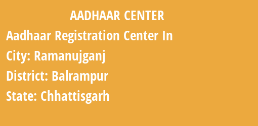 Aadhaar Registration Centres in Ramanujganj, Balrampur, Chhattisgarh State