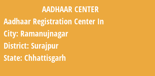 Aadhaar Registration Centres in Ramanujnagar, Surajpur, Chhattisgarh State