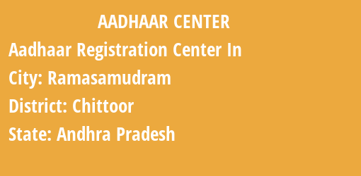 Aadhaar Registration Centres in Ramasamudram, Chittoor, Andhra Pradesh State