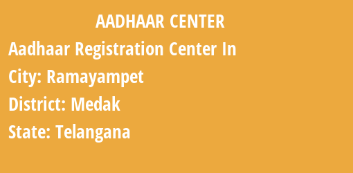 Aadhaar Registration Centres in Ramayampet, Medak, Telangana State