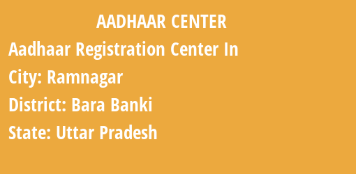 Aadhaar Registration Centres in Ramnagar, Bara Banki, Uttar Pradesh State