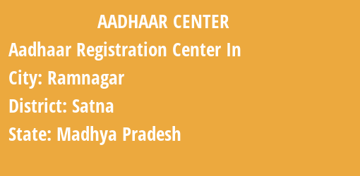 Aadhaar Registration Centres in Ramnagar, Satna, Madhya Pradesh State