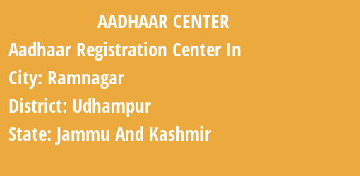 Aadhaar Registration Centres in Ramnagar, Udhampur, Jammu And Kashmir State