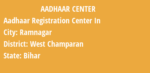 Aadhaar Registration Centres in Ramnagar, West Champaran, Bihar State