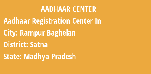 Aadhaar Registration Centres in Rampur Baghelan, Satna, Madhya Pradesh State