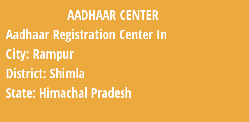 Aadhaar Registration Centres in Rampur, Shimla, Himachal Pradesh State