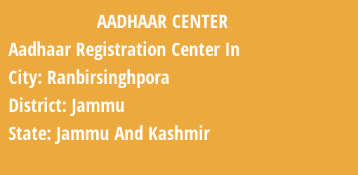 Aadhaar Registration Centres in Ranbirsinghpora, Jammu, Jammu And Kashmir State