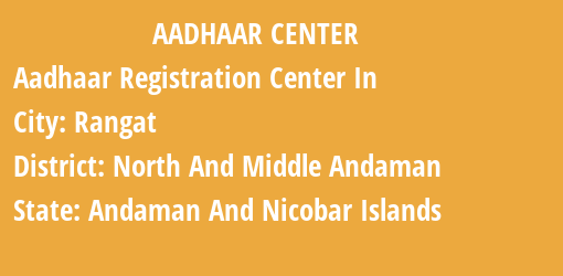 Aadhaar Registration Centres in Rangat, North And Middle Andaman, Andaman And Nicobar Islands State