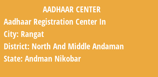 Aadhaar Registration Centres in Rangat, North And Middle Andaman, Andman Nikobar State