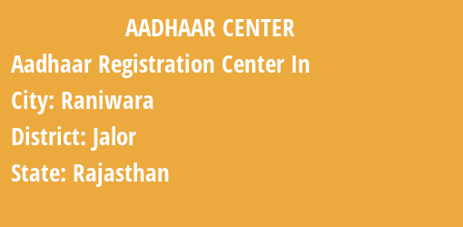 Aadhaar Registration Centres in Raniwara, Jalor, Rajasthan State