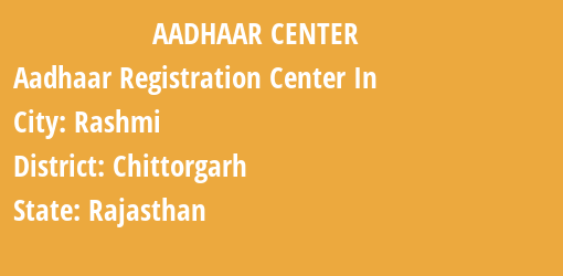 Aadhaar Registration Centres in Rashmi, Chittorgarh, Rajasthan State