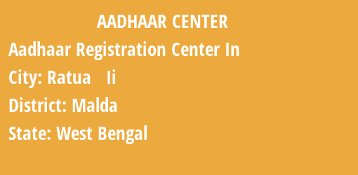 Aadhaar Registration Centres in Ratua Ii, Malda, West Bengal State