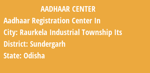 Aadhaar Registration Centres in Raurkela Industrial Township Its , Sundergarh, Odisha State