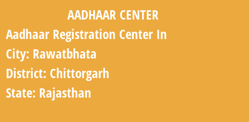 Aadhaar Registration Centres in Rawatbhata, Chittorgarh, Rajasthan State