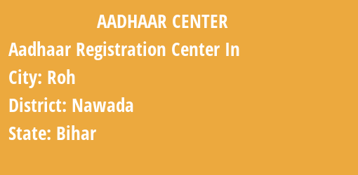 Aadhaar Registration Centres in Roh, Nawada, Bihar State