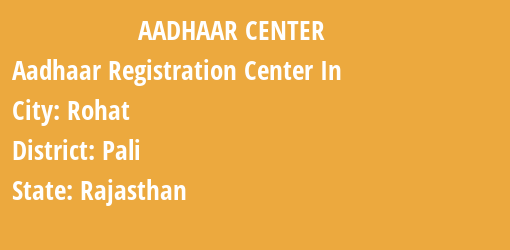 Aadhaar Registration Centres in Rohat, Pali, Rajasthan State