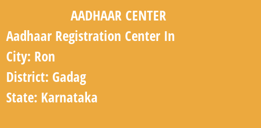 Aadhaar Registration Centres in Ron, Gadag, Karnataka State