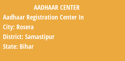 Aadhaar Registration Centres in Rosera, Samastipur, Bihar State