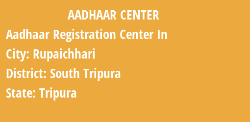 Aadhaar Registration Centres in Rupaichhari, South Tripura, Tripura State