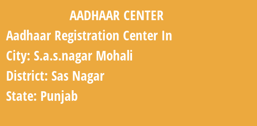 Aadhaar Registration Centres in S.a.s.nagar Mohali , Sas Nagar, Punjab State