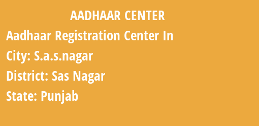 Aadhaar Registration Centres in S.a.s.nagar, Sas Nagar, Punjab State