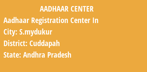 Aadhaar Registration Centres in S.mydukur, Cuddapah, Andhra Pradesh State